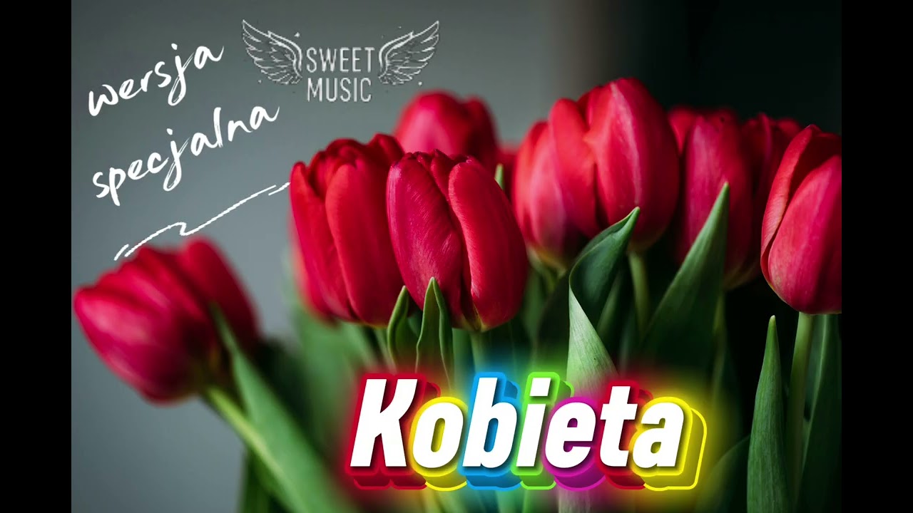 Kobieta (Wersja Specjalna z okazji Dnia Kobiet) 🌹✨