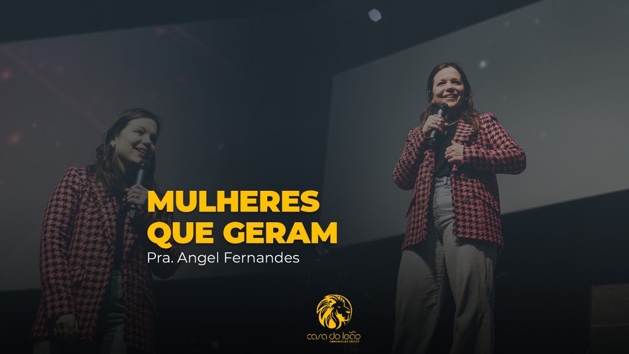MULHERES QUE GERAM - Angel Fernandes - Casa do Leão