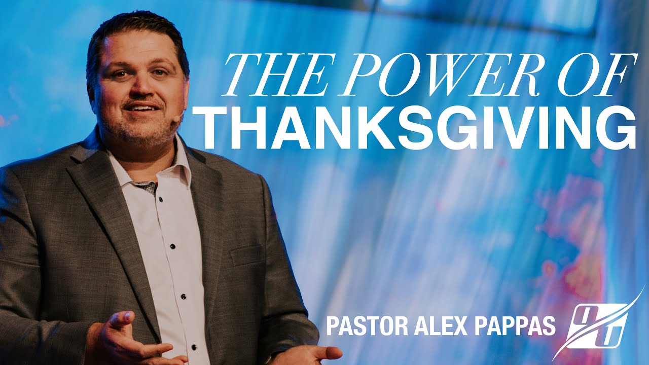 The Power of Thanksgiving | Pastor Alex Pappas