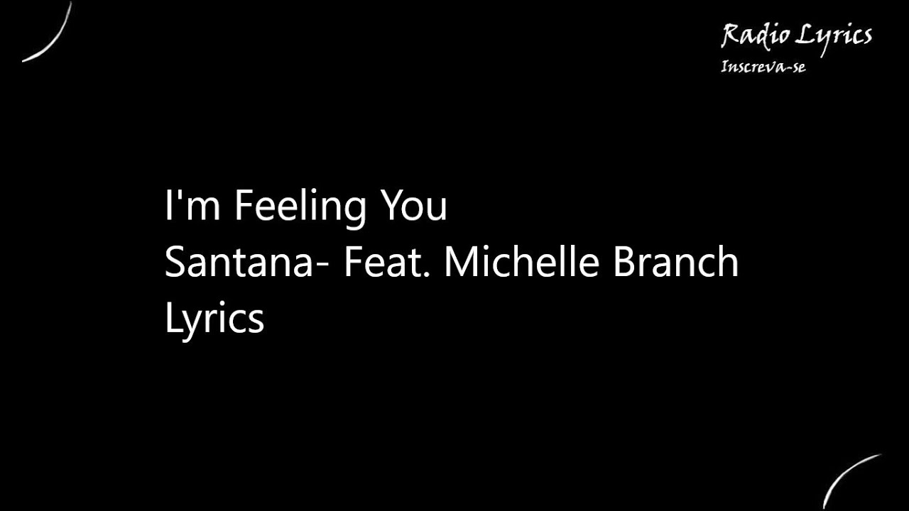 I'm Feeling You Santana-Feat  Michelle Branch Lyrics