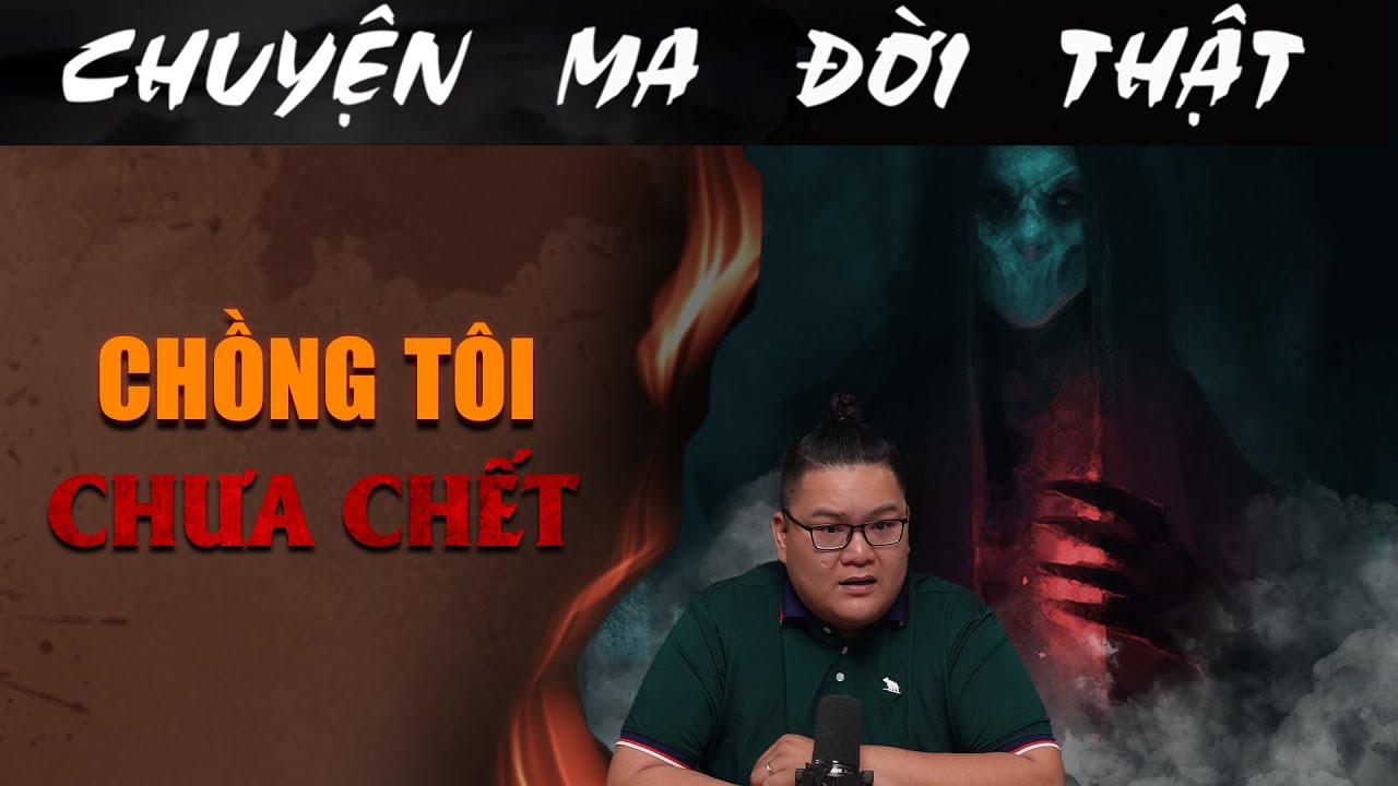 [TẬP 1997] Chuyện Ma Có Thật : CHỒNG TÔI CHƯA CHẾT