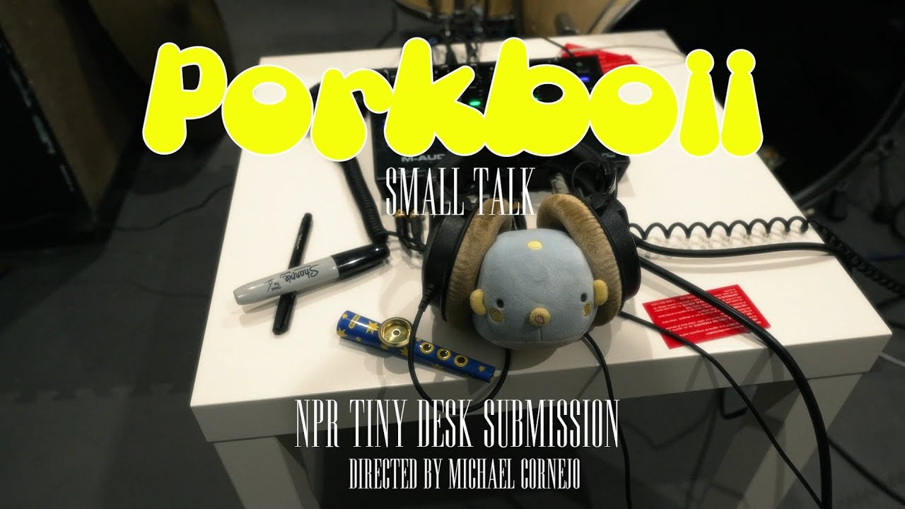 porkboii - NPR Tiny Desk Contest Submission - Small Talk 