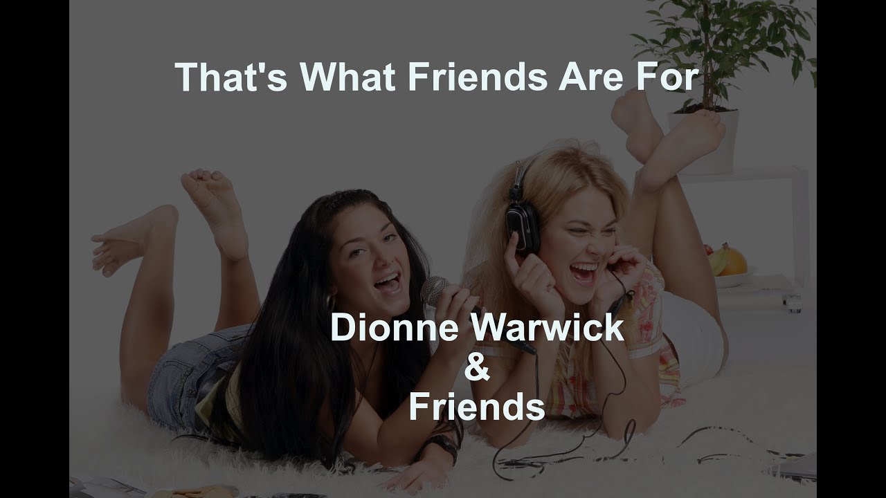 That's What Friends Are For  - Dionne Warwick & Friends - with lyrics