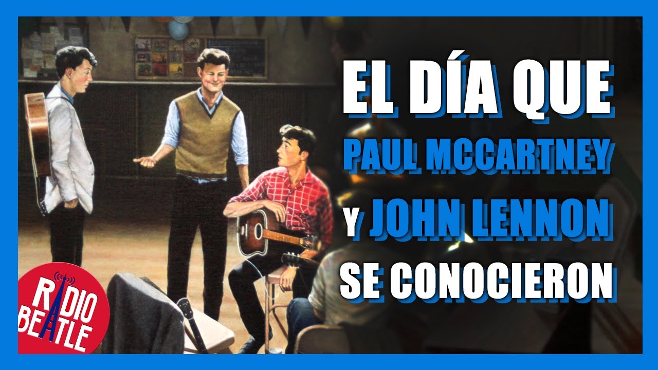Así se Conocieron LENNON y MCCARTNEY | Radio-Beatle
