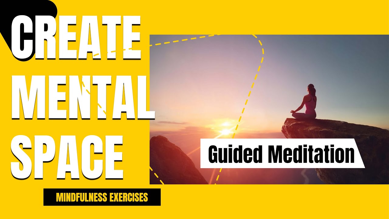 Guided Meditation | Creating Mental Space | Mindfulness Exercises