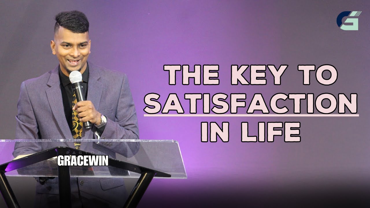 THE KEY TO SATISFACTION IN LIFE | Pastor Gracewin