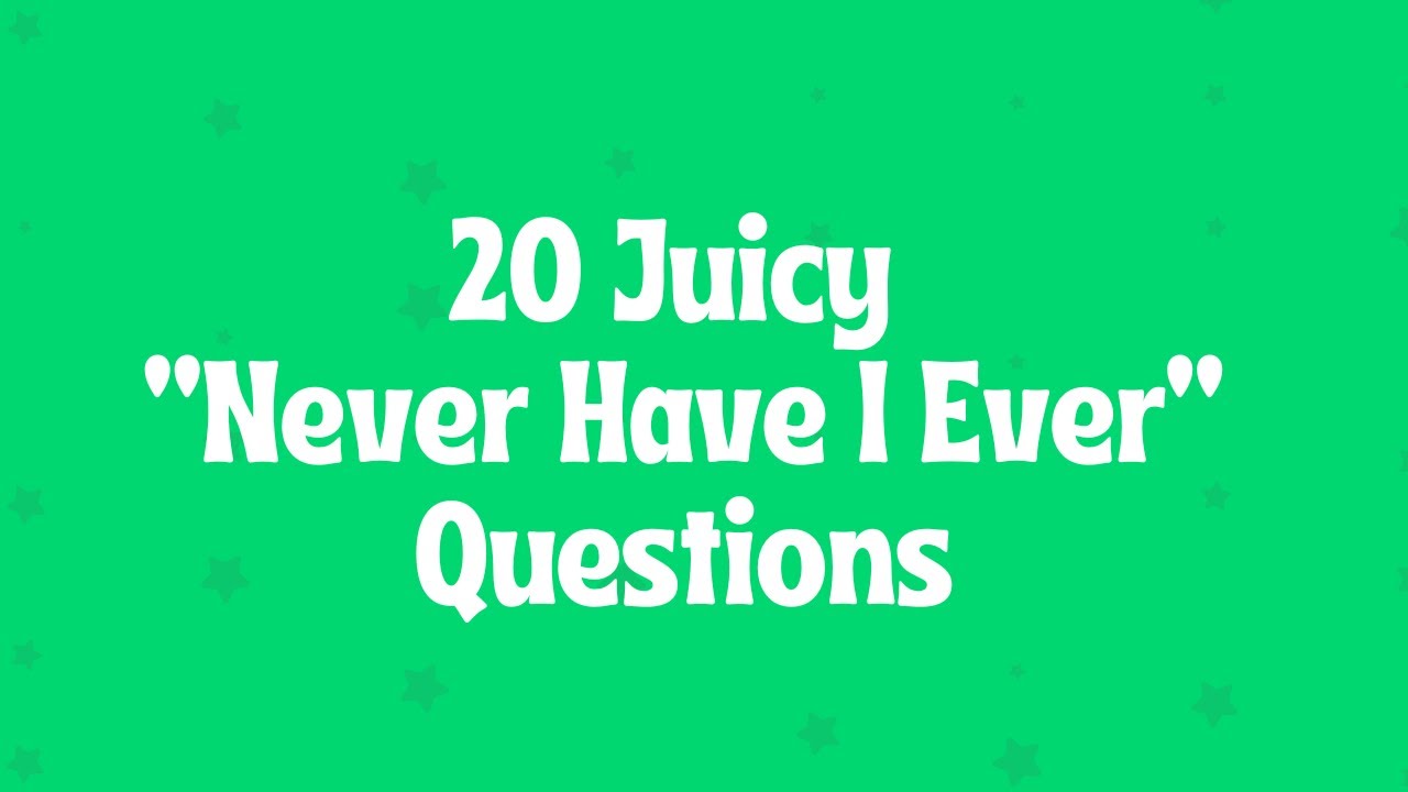 20 Juicy &ldquo;Never Have I Ever&rdquo; Questions - Interactive Party Game