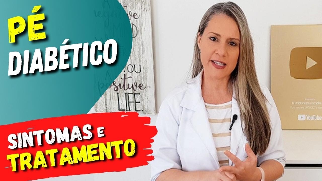 TUDO SOBRE PÉ DIABÉTICO - Sinais, Sintomas, Cuidados e Tratamento