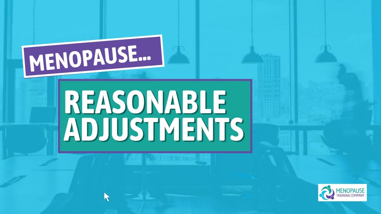 Menopause in the workplace: What you need to know about reasonable adjustments.