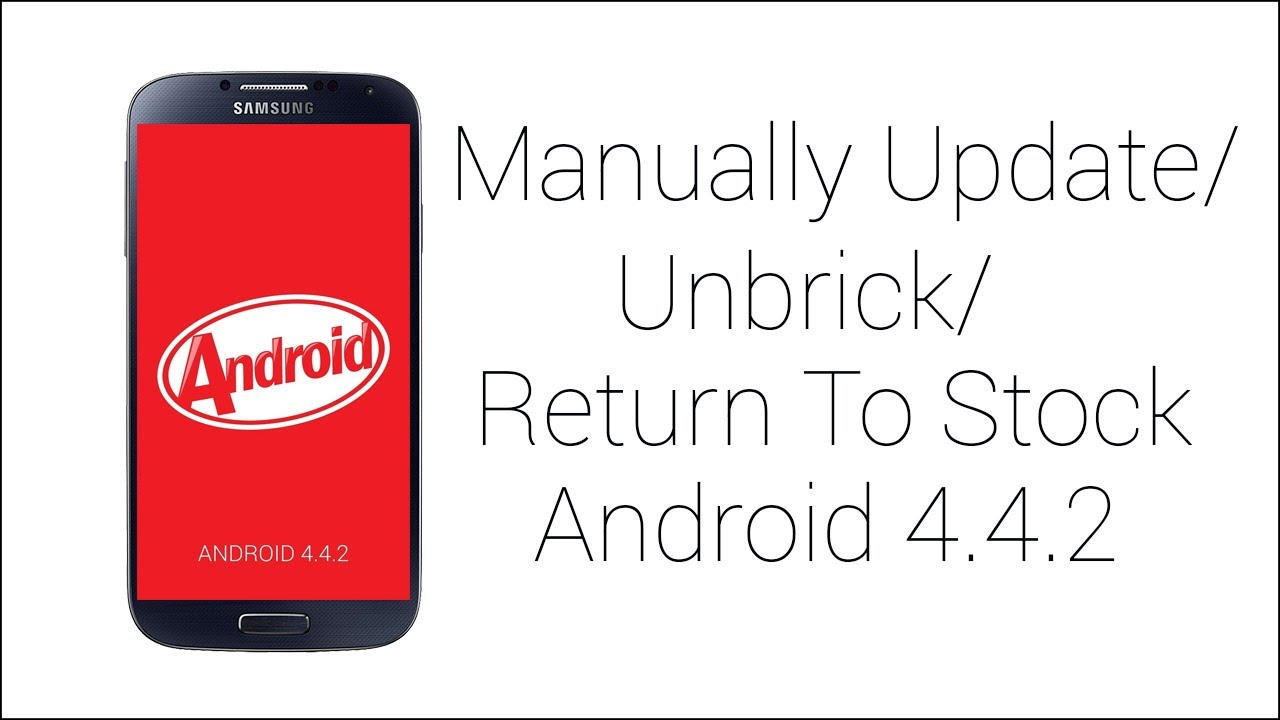 How To Manually Update Galaxy S4 to Android 4.4.2 / Unbrick / Return To Stock