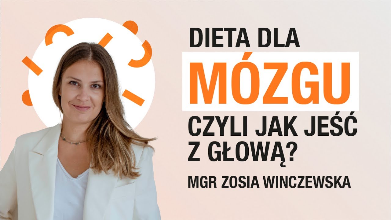 Zdrowo Powiedziane | Dieta dla mózgu, czyli jak jeść z głową? | mgr Zosia Winczewska