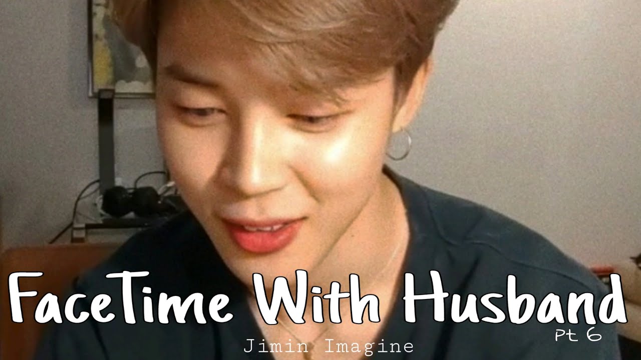 Jimin Imagine: FaceTime With My Husband part 6
