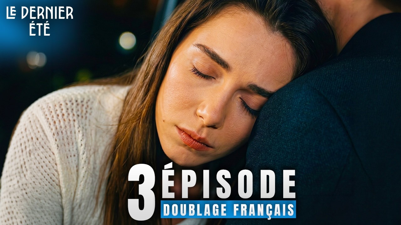Le Dernier Été Son Yaz 3 Épisode Doublage Français Série Turqu