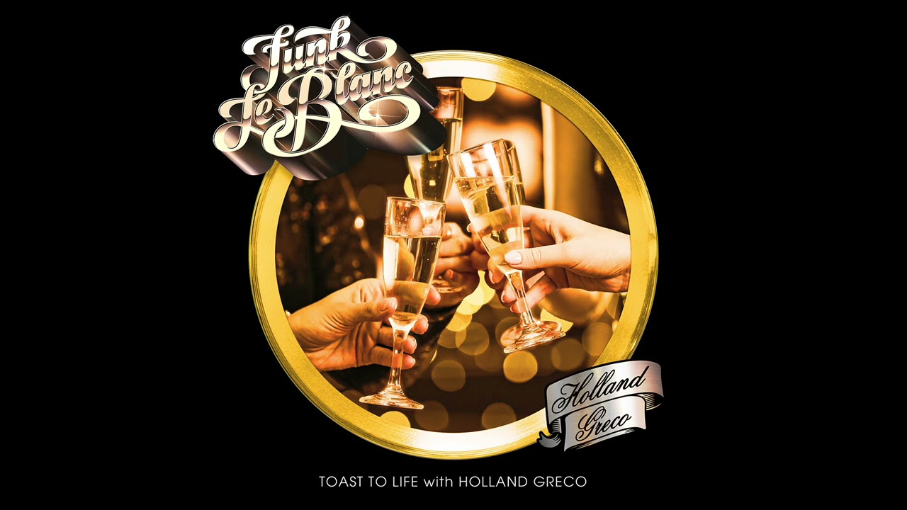 Funk LeBlanc and Holland Greco - Toast to Life