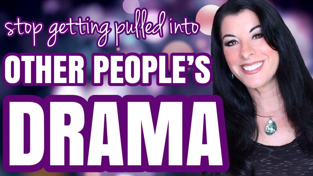 How to Avoid Drama and Stop Getting Pulled Into Other People's Chaos / creating a drama-free life