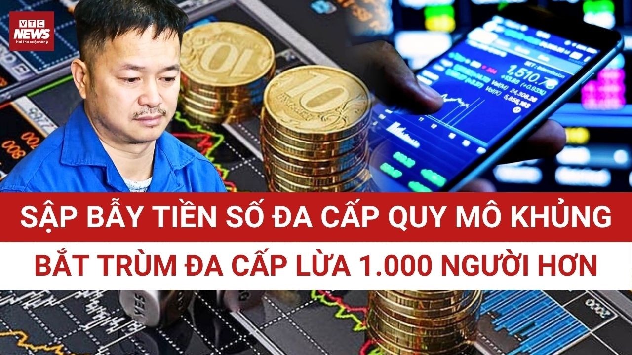 CỰC NÓNG: Vỡ trận tiền số quy mô khủng: Hơn 1.000 người bị sập bẫy, trùm đa cấp sa lưới