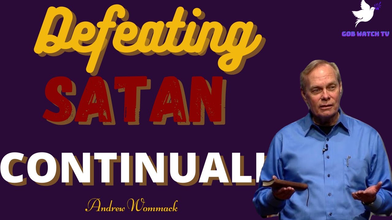 NEW ||  DEFEATING SATAN CONTINUALLY ||  ANDREW WOMMACK