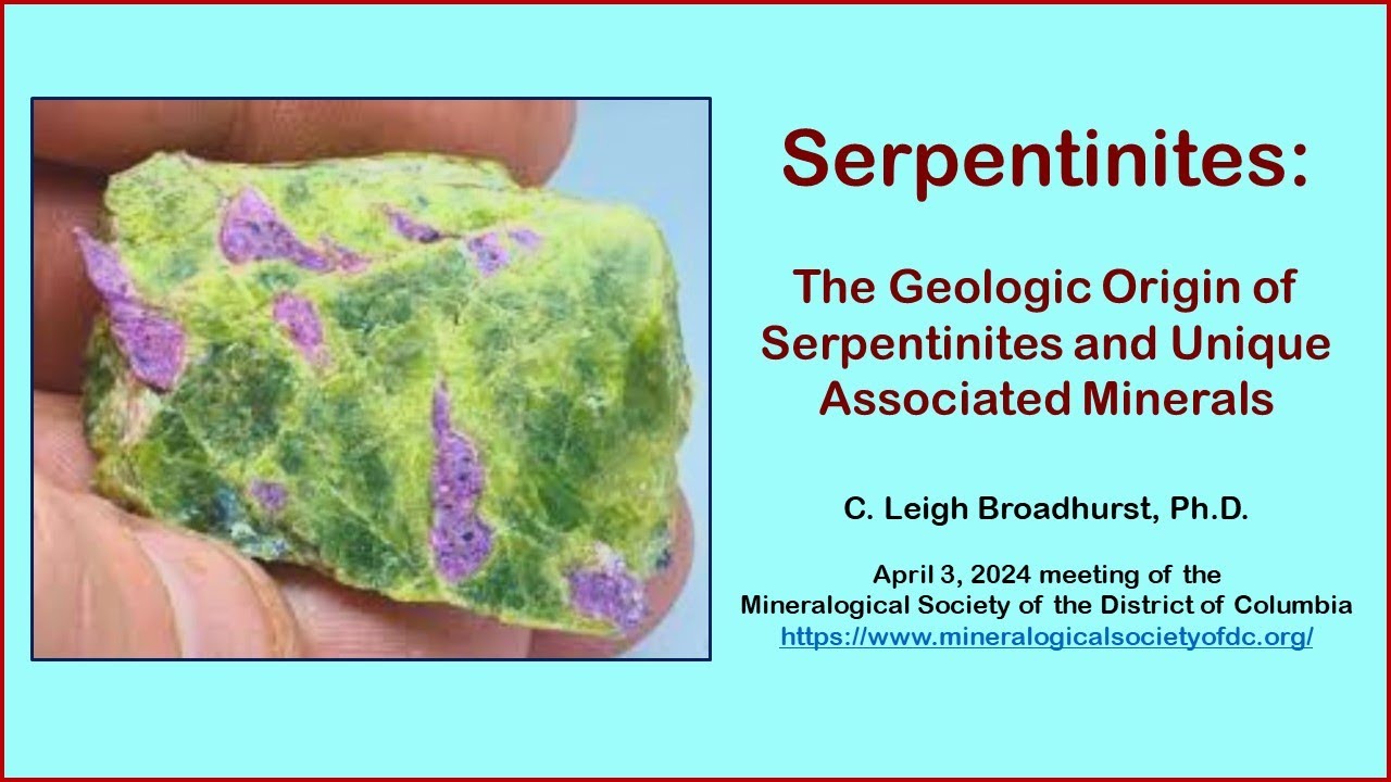 Serpentinites:  Geologic Origin & Unique Associated Minerals - C. Leigh Broadhurst, Ph.D.