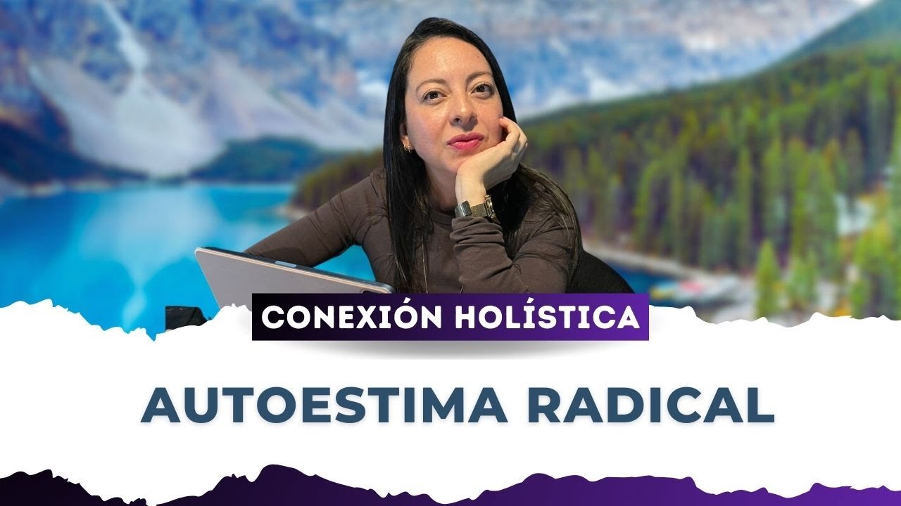 Autoestima Radical | CONEXI&Oacute;N HOLISTICA con Carmen Lazalde Temp. 4 Cap. 4