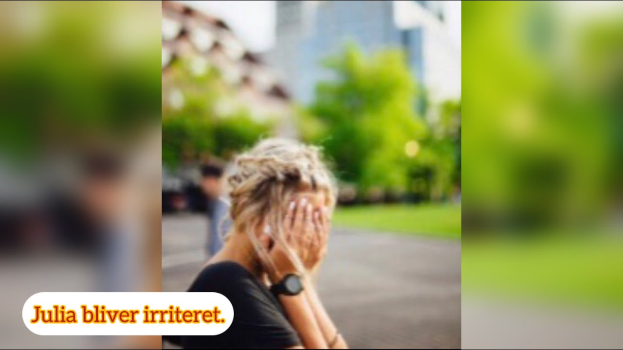 Датский на слух. A2 -B1. Julia bliver irriteret.