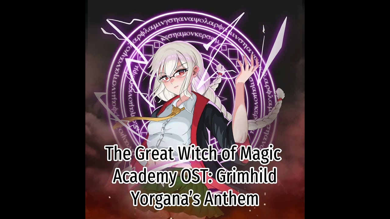 The Great Witch of Magic Academy OST: Grimhild Yorgana’s Anthem