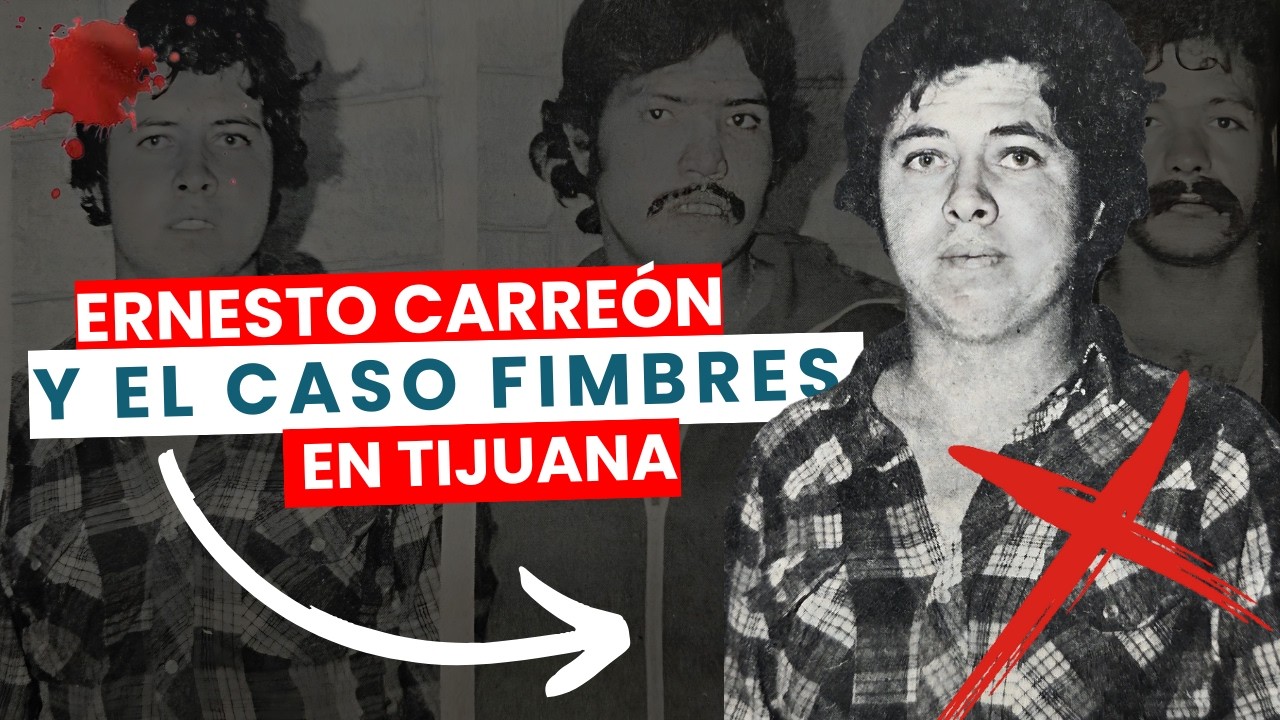 Ernesto Carreón y el Caso Fimbres Que Inicio Una Era de Terror en Tijuana