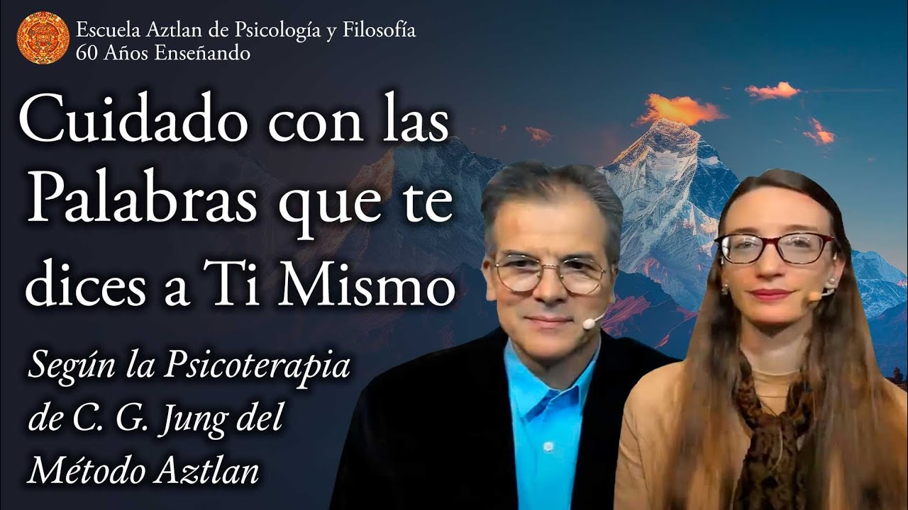 Cuidado con las Palabras que te dices a Ti Mismo según la Psicoterapia de C.G.Jung del Método Aztlan