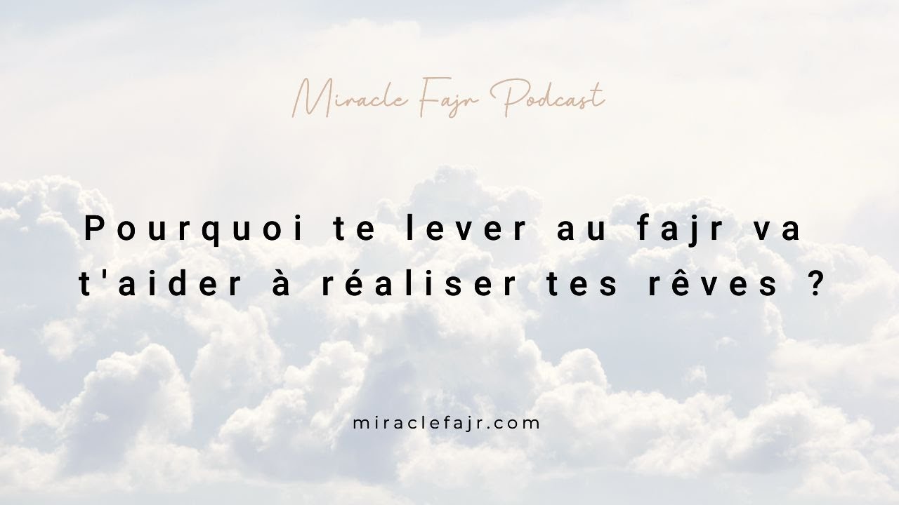 Podcast 20 : Pourquoi te lever au fajr va t'aider à réaliser tes rêves ?