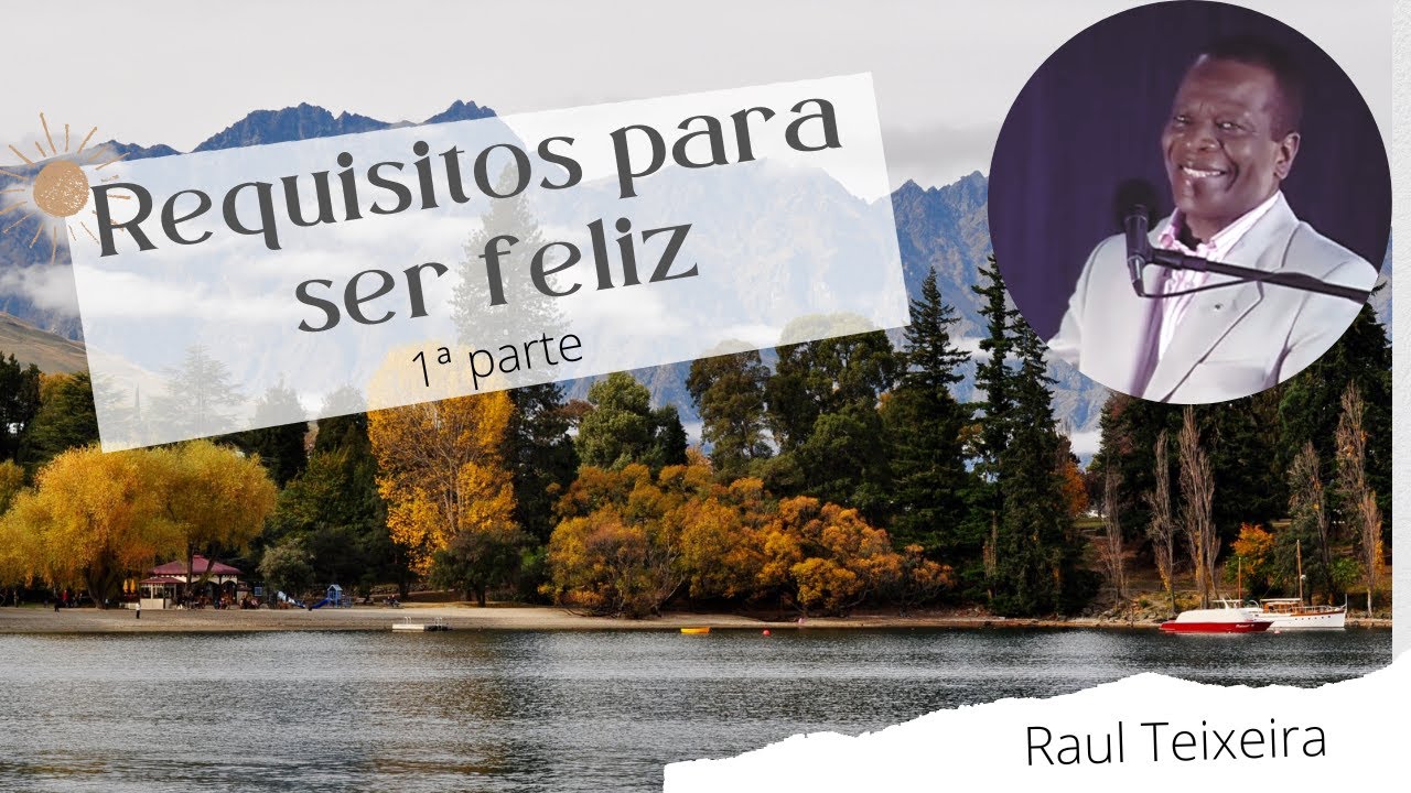 Requisitos para ser feliz - 1ª parte - Raul Teixeira