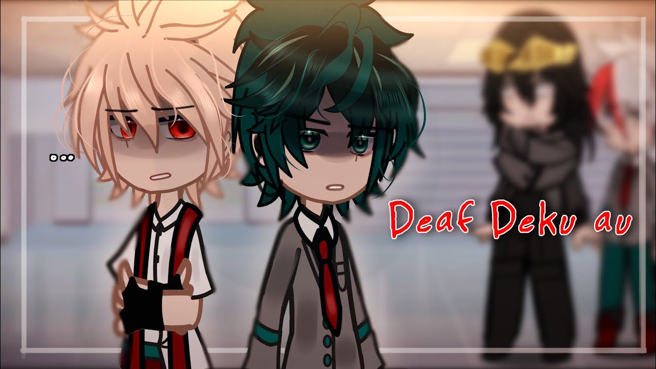 If BAKUGO made Deku Deaf?! || gcmm/glmm || Mha/Bnha