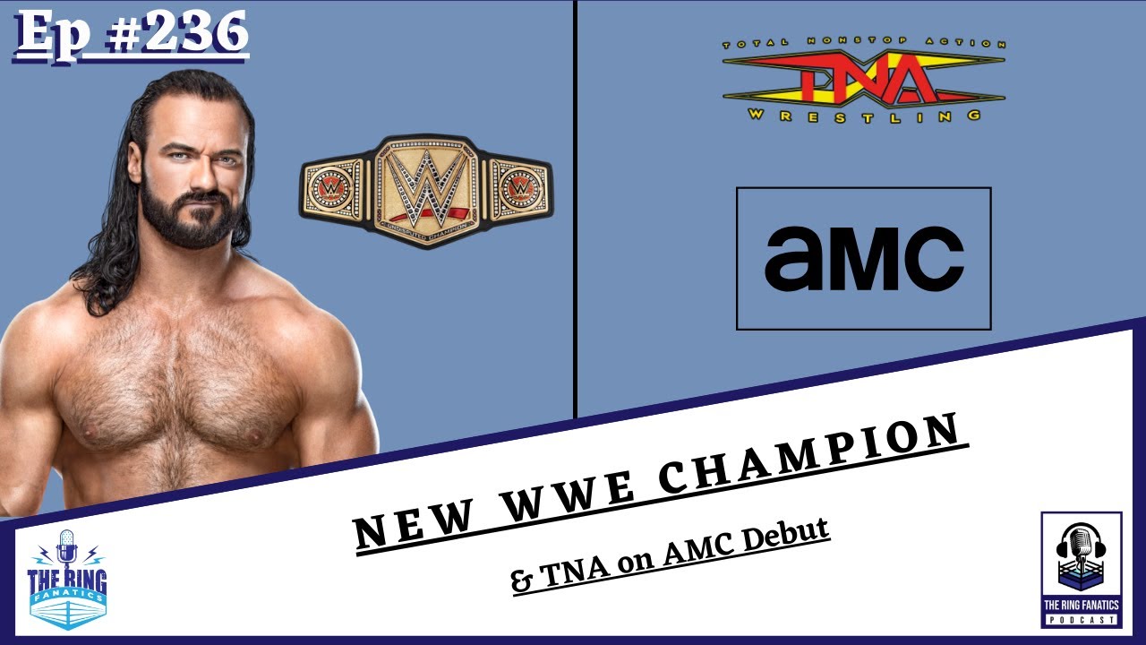 The Ring Fanatics Podcast Ep 236: New WWE Champion & TNA on AMC Debut