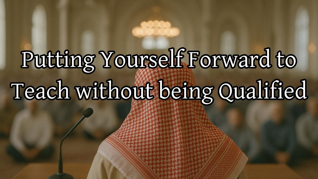 Putting Yourself Forward to Teach without being Qualified | Shaykh Muḥammad b. Ṣāliḥ al-‘Uthaimīn