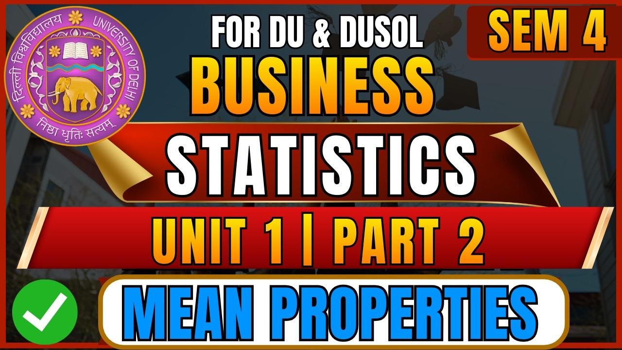 Business Stats Unit 1 Part 2 | Properties of Mean | B.Com Hons & BBA | DU & DUSOL Exam 2026