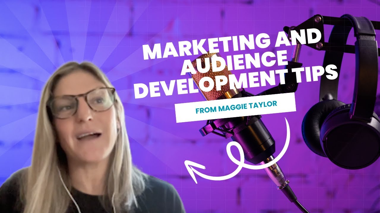 Marketing and Audience Development Tips from Maggie Taylor