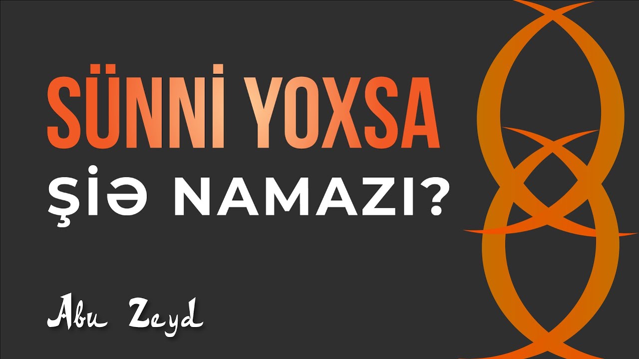Sünni yoxsa Şiə namazı? \ Abu Zeyd