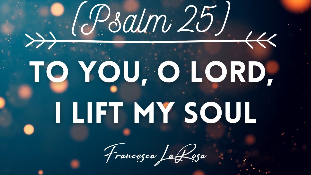 Psalm 25 - To You, O Lord, I Lift My Soul - Francesca LaRosa (Official Lyric Video)