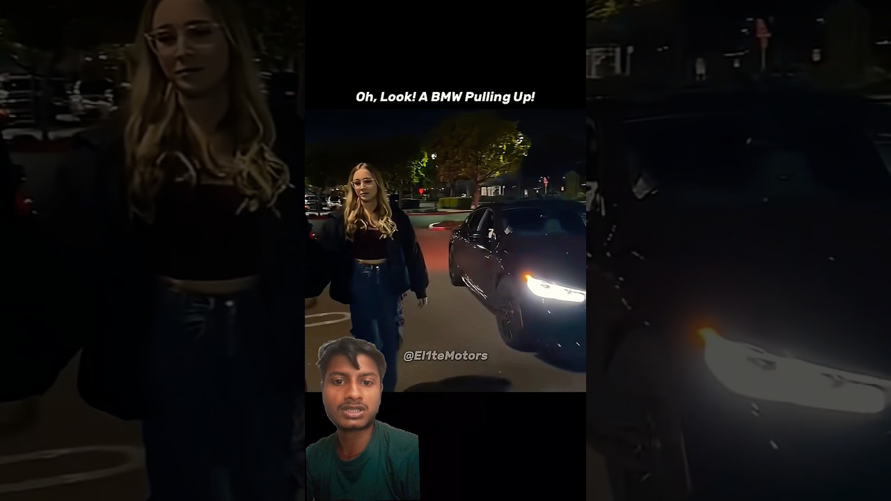Look a bmw pulling up 