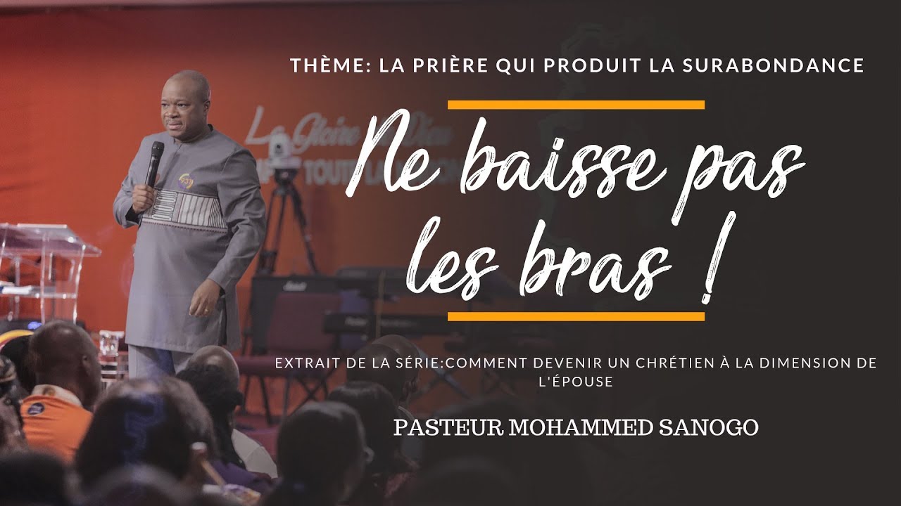Ne baisse pas les bras -  Pasteur Mohammed Sanogo