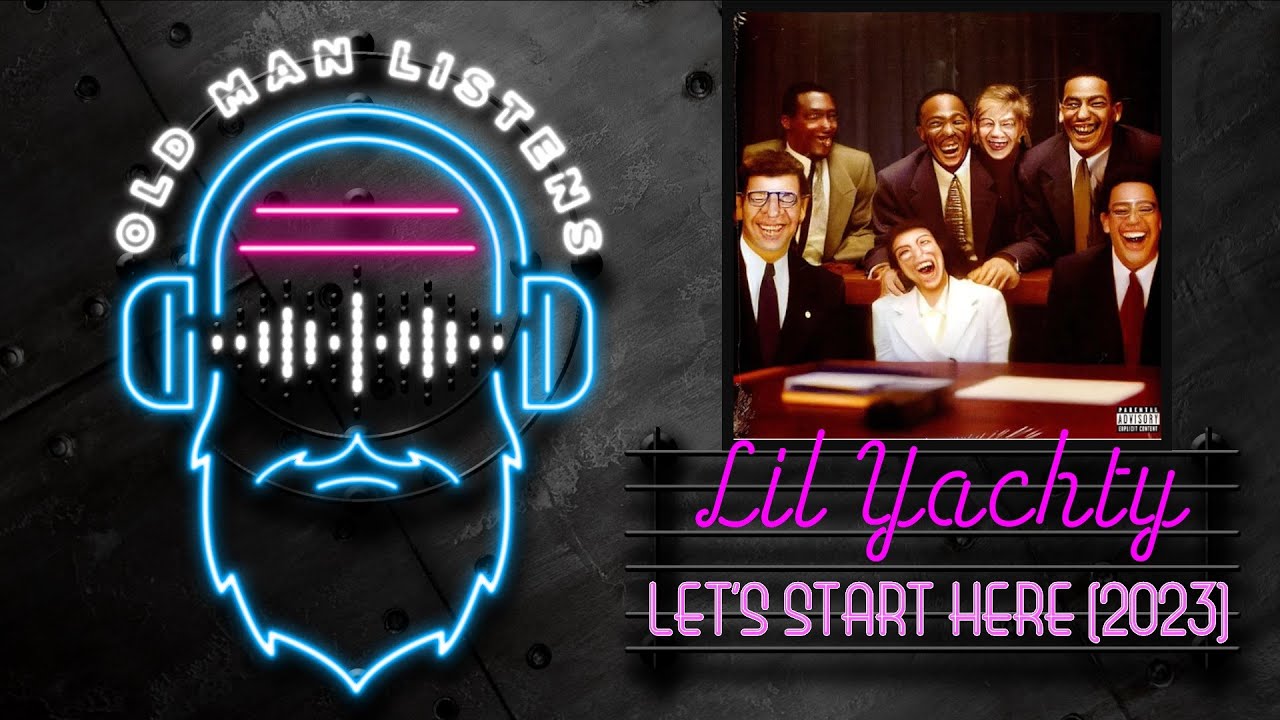 Old Man Listens To Lil' Yachty  | Let's Start Here (2023) LIVESTREAM REACTION VINYL LISTENING PARTY