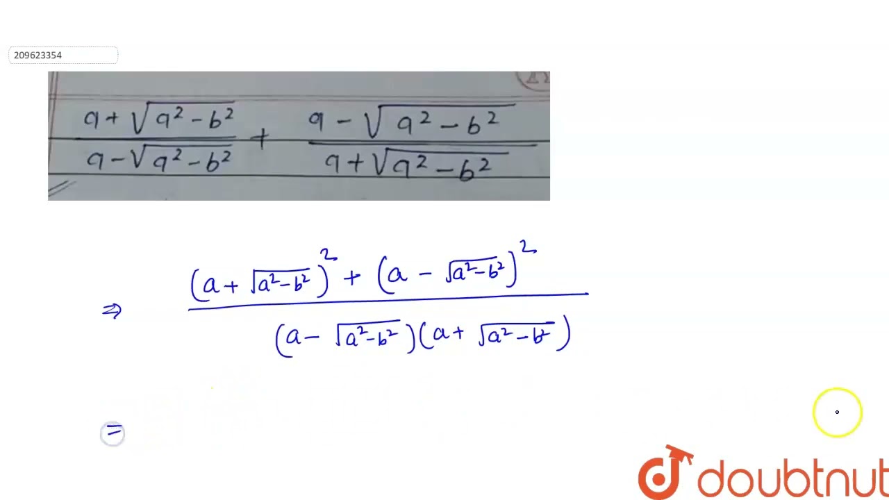 (a+sqrt(a^(2)-b^(2)))/(a-sqrt(a^(2)-b^(2)))+(a-sqrt(a^(2)-b^(2)))/(a+sqrt(a^(2)-b^(2))) | CLASS ...