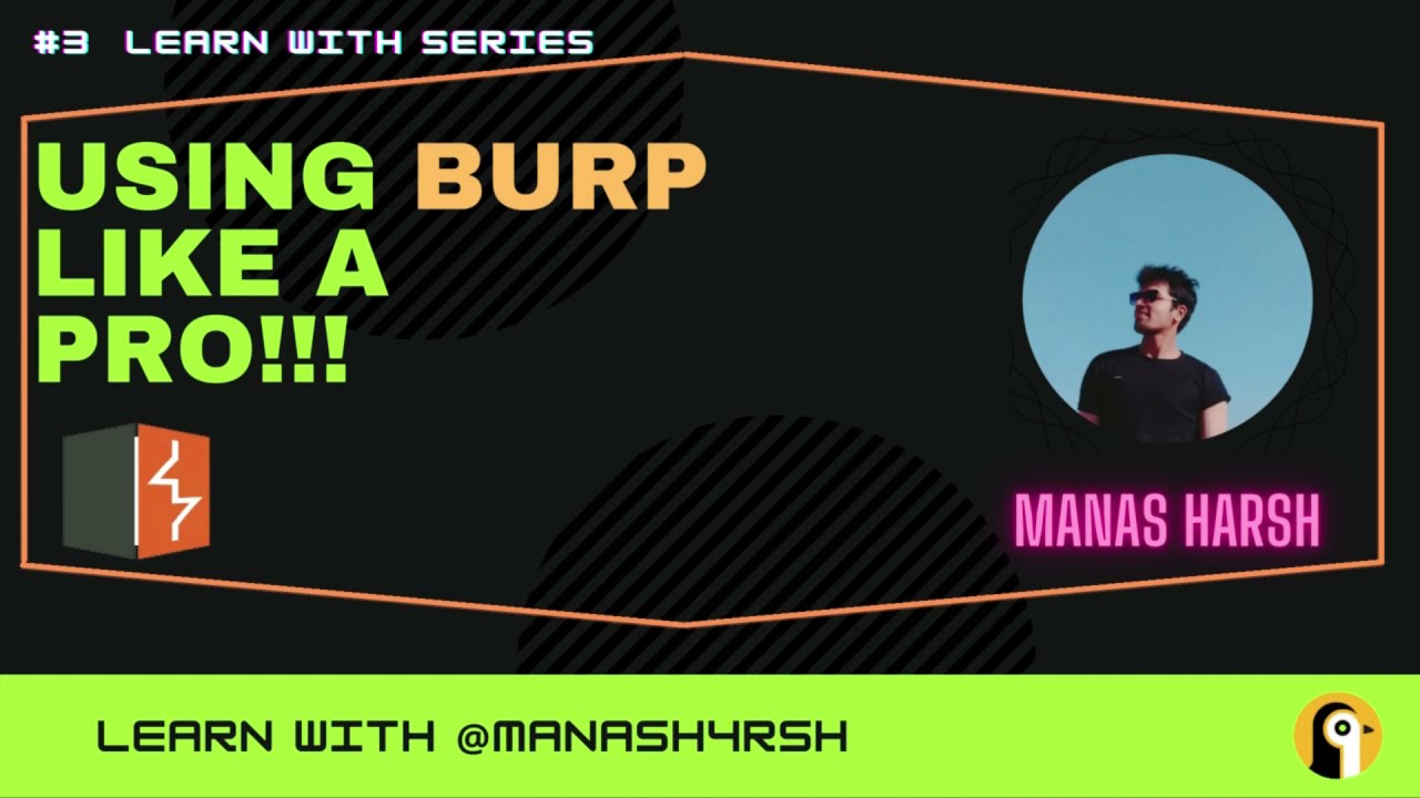 Learn with @ManasH4rsh : Using Burp Like A Pro!!!