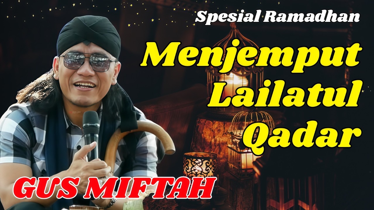 SPESIAL RAMADHAN BARENG GUS MIFTAH - MENJEMPUT LAILATUL QADAR