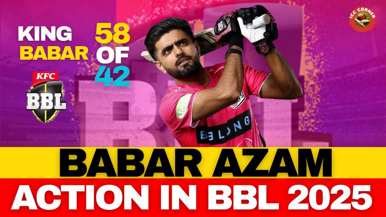 BBL 2025 Masterclass! Babar Azam’s 58 off 42 Shocks Sydney Sixers | ICC Corner Ep 467