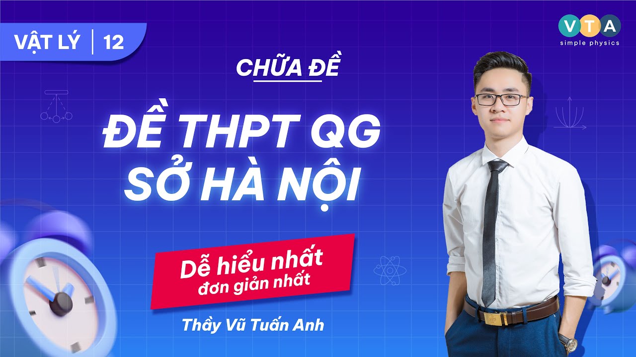 ĐỀ THPT QG SỞ HÀ NỘI 2024 | VẬT LÝ 12 | THẦY VŨ TUẤN ANH