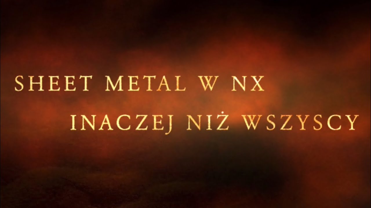 #74 SHEET METAL W NX INACZEJ NIŻ WSZYSCY, THE EXPERT, WSPOMNIENIA KONSTRUKTORA