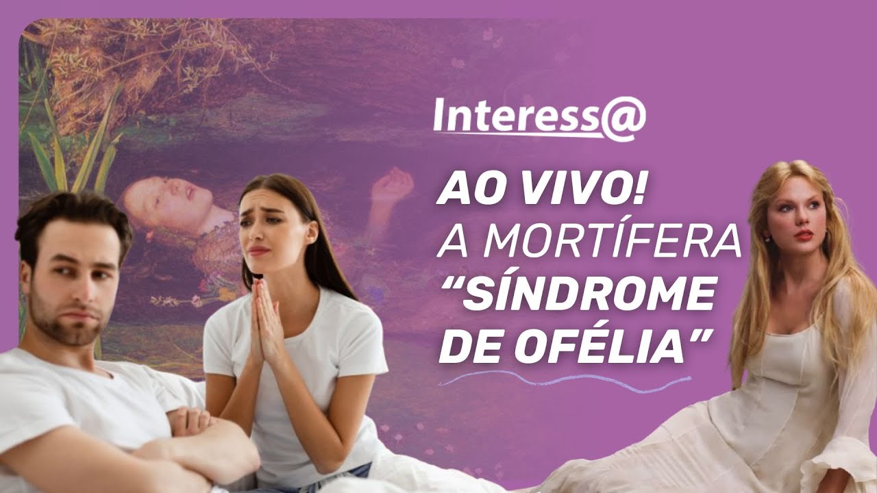 Psicologia: por que tantas mulheres se identificaram com a Síndrome de Ofélia? | Interessa Podcast