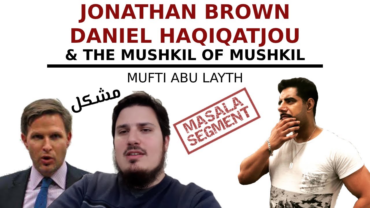 Jonathan Brown, Daniel Haqiqatjou & the mushkil of mushkil | Mufti Abu Layth
