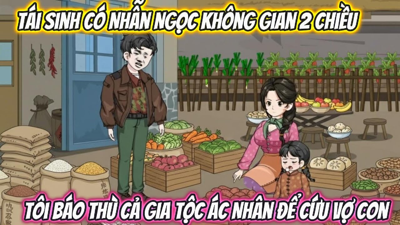 Tái Sinh Có Nhẫn Ngọc Không Gian 2 Chiều, Tôi Báo Thù Cả Gia Tộc Ác Nhân Để Cứu Vợ Con Full Bộ