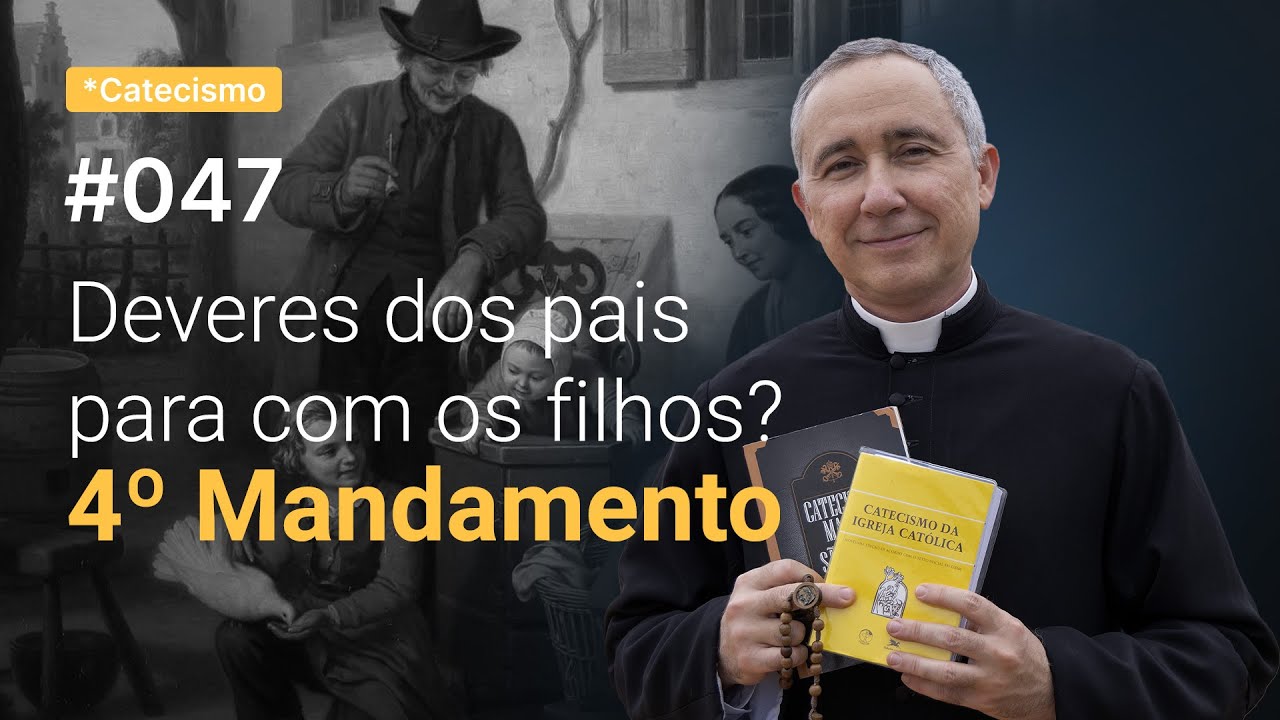 Quais os deveres dos pais para com os filhos? | Catecismo #047