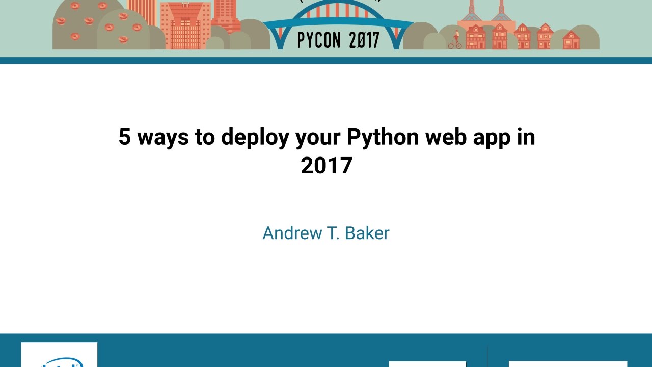 Andrew T  Baker   5 ways to deploy your Python web app in 2017   PyCon 2017